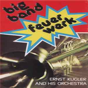 Ernst Kugler And His Orchestra - Big Band Feuerwerk FLAC