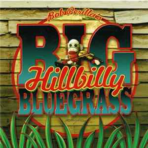 Bob Perilla's Big Hillbilly Bluegrass - Bob Perilla's Big Hillbilly Bluegrass FLAC