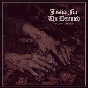 Justice For The Damned - Dragged Through The Dirt FLAC