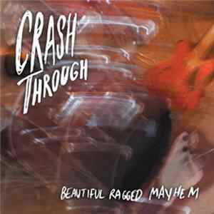 Crash Through - Beautiful Ragged Mayhem FLAC