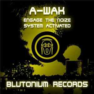 A-Wak - Engage The Noize / System Activated FLAC
