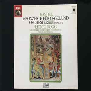 Lionel Rogg, Orchestre De Chambre De Toulouse - Händel 16 Konzerte Für Orgel Und Orchestrer Folge 3 Konzerte Nr. 9-12 FLAC