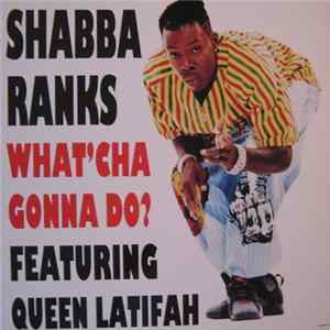 Shabba Ranks Featuring Queen Latifah - What 'Cha Gonna Do? FLAC