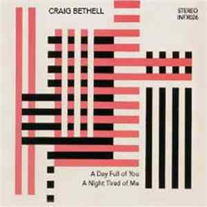 Craig Bethell - A Day Full Of You, A Night Tired Of Me FLAC