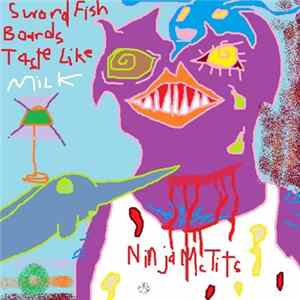 Ninja McTits - Sword Fish Boards Taste Like Milk FLAC