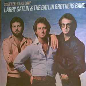 Larry Gatlin & The Gatlin Brothers Band - Sure Feels Like Love FLAC