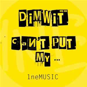 Dimwit - Can't Put My... FLAC