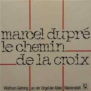 Marcel Dupré, Wolfram Gehring - Le Chemin De La Croix FLAC