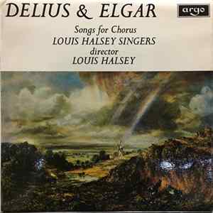 Delius & Elgar - The Louis Halsey Singers, Louis Halsey - Songs For Chorus FLAC