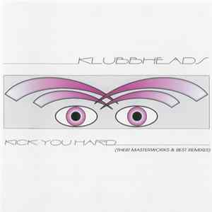 Klubbheads - Kick You Hard (Their Masterworks & Best Remixes) FLAC