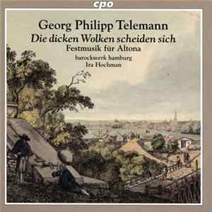 Georg Philipp Telemann, Barockwerk Hamburg, Ira Hochman - Die Dicken Wolken Scheiden Sich; Festmusik Für Altona FLAC