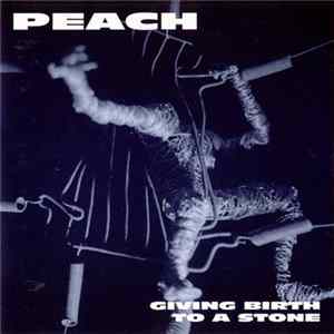 Peach - Giving Birth To A Stone FLAC
