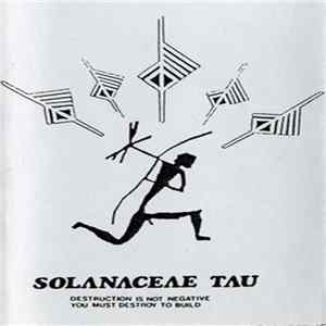 Solanaceae Tau - Destruction Is Not Negative You Must Destroy To Build FLAC