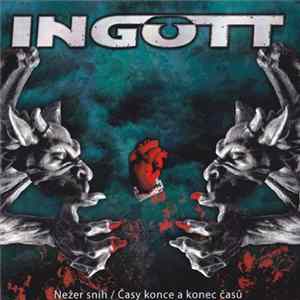 Ingott - Nežer Sníh / Časy Konce A Konec Časů FLAC