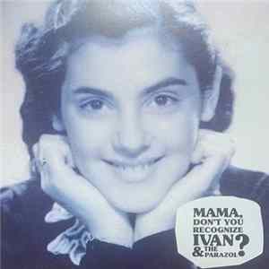 Ivan & The Parazol - Mama, Don't You Recognize Ivan & The Parazol? FLAC
