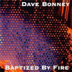 Dave Bonney - Baptized By Fire FLAC