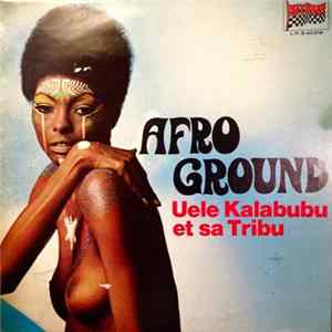 Uele Kalabubu Et Sa Tribou - Afro Ground FLAC