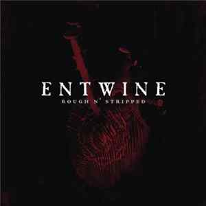 Entwine - Rough N' Stripped FLAC