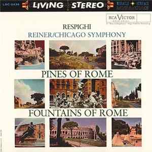 Respighi, Reiner / Chicago Symphony - Pines Of Rome / Fountains Of Rome FLAC