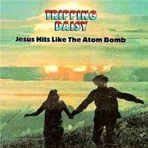 Tripping Daisy - Jesus Hits Like The Atom Bomb FLAC