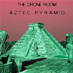 The Drone Room - Aztec Pyramid FLAC