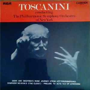 Arturo Toscanini Conducting The Philharmonic Symphony Orchestra of New York - Dawn And Siegfried's Rhine Journey (From Götterdammerung); Symphony No. 101 In D ("The Clock"); Prelude To Acts 1 & 3 Of Lohengrin FLAC