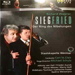 Richard Wagner, Staatskapelle Weimar, Carl St. Clair , Michael Schulz , Johnny van Hall, Frieder Aurich, Tomas Möwes, Mario Hoff, Hidekazu Tsumaya, Catherine Foster, Nadine Weissmann - Siegfried FLAC