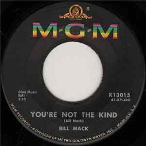 Bill Mack - You're Not The Kind / Please Don't Let Her Know FLAC