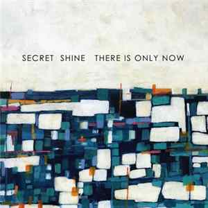 Secret Shine - There Is Only Now FLAC