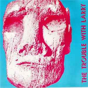 The Trouble With Larry - The Trouble With Larry FLAC