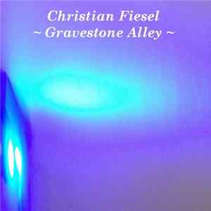 Christian Fiesel - Gravestone Alley FLAC