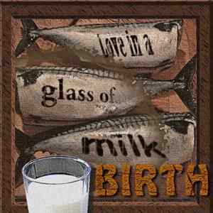 Love In A Glass Of Milk - Birth FLAC