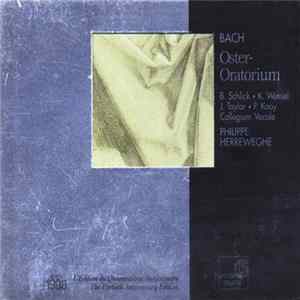 J. S. Bach / Barbara Schlick, Kai Wessel, James Taylor , Peter Kooy, Collegium Vocale, Philippe Herreweghe - Oster-Oratorium - Oratorio De Pâques BWV 249 FLAC