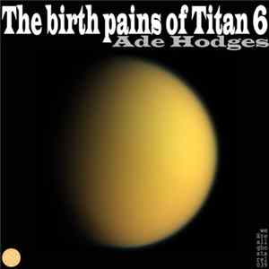 Ade Hodges - The Birthpains Of Titan 6 FLAC