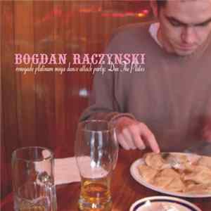 Bogdan Raczynski - Renegade Platinum Mega Dance Attack Party: Don The Plates FLAC