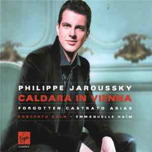 Antonio Caldara • Philippe Jaroussky - Concerto Köln - Emmanuelle Haïm - Caldara In Vienna : Forgotten Castrato Arias FLAC