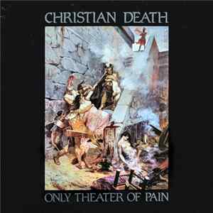 Christian Death - Only Theater Of Pain FLAC