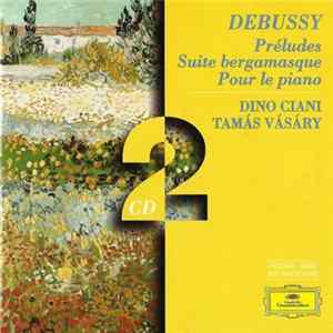 Debussy - Dino Ciani, Tamas Vasary - Préludes Pour Piano, Livres 1 Et 2 / Pour Le Piano / Suite Bergamasque… FLAC