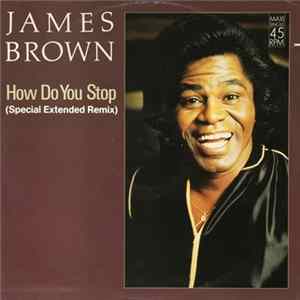 James Brown - How Do You Stop (Special Extended Remix) FLAC