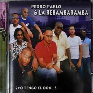 Pedro Pablo & La Rebambaramba - ¡Yo Tengo El Don...! FLAC
