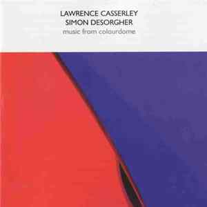 Lawrence Casserley / Simon Desorgher - Music From Colourdome FLAC