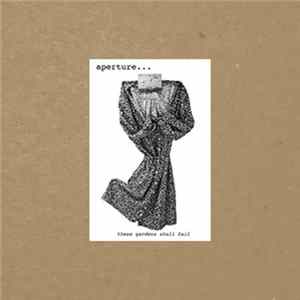 aperture... - These Gardens Shall Fail FLAC