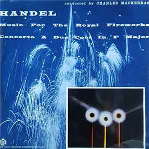 Handel ; Charles Mackerras - Music For The Royal Fireworks / Concerto A Due Cori In F Major FLAC