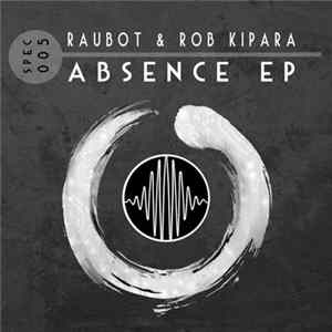 Raubot, Rob Kipara - Absence EP FLAC