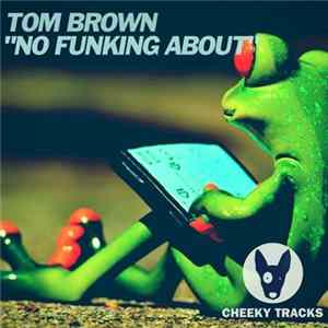Tom Brown - No Funking About FLAC