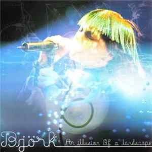 Björk - An Illusion Of A Landscape FLAC