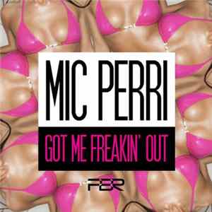 MIC Perri - Got Me Freakin' Out (The Remixes) FLAC