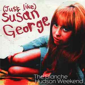 The Blanche Hudson Weekend - (Just Like) Susan George FLAC