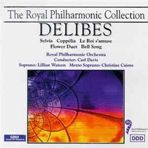 Delibes - The Royal Philharmonic Orchestra, Carl Davis , Lillian Watson, Christine Cairns - Sylvia / Coppélia / Le Roi S'Amuse / Flower Duet / Bell Song FLAC