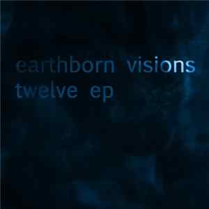 Earthborn Visions - Twelve EP FLAC